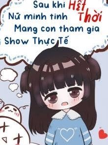Sau Khi Nữ Minh Tinh Hết Thời Mang Con Tham Gia Show Thực Tế (Dịch Full)