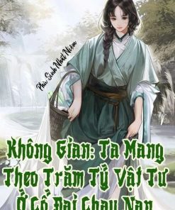 Không Gian: Ta Mang Theo Trăm Tỷ Vật Tư Ở Cổ Đại Chạy Nạn (Dịch Full)