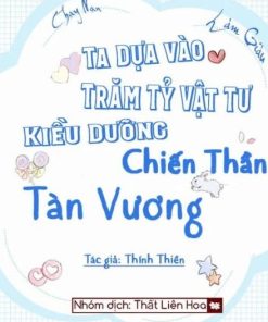 [Chạy Nạn Làm Giàu] Ta Dựa Vào Trăm Tỷ Vật Tư Kiều Dưỡng Chiến Thần Tàn Vương (Dịch Full)