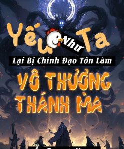 Yếu Gà Như Ta Lại Bị Chính Đạo Tôn Làm Vô Thượng Thánh Ma (Bản dịch)