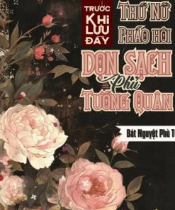 Trước Khi Lưu Đày, Thứ Nữ Pháo Hôi Dọn Sạch Phủ Tướng Quân ( Dịch Full )