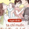 Xuyên Về 60, Ta Chỉ Muốn Bình Phàm Sinh Hoạt ( Dịch Full )