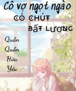 Cô Vợ Ngọt Ngào Có Chút Bất Lương ( Dịch Full )