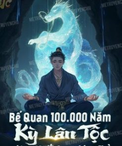 Bế Quan 100. 000 Năm, Kỳ Lân Tộc Mời Ta Xuất Quan Làm Chủ