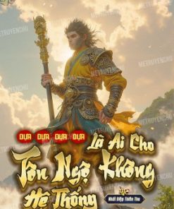 Dựa Dựa Dựa Dựa! Là Ai Cho Tôn Ngộ Không Hệ Thống ?