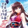 Ta Tu Có Thể Là Giả Tiên (Bản Dịch-FULL)