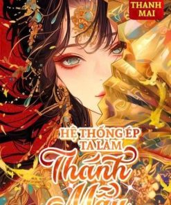 Hệ Thống Ép Ta Làm Thánh Mẫu ( Dịch Full )