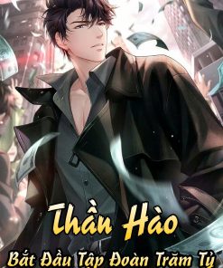 Thần Hào Tổng Giảm Đốc Tập Đoàn Trăm Tỷ ( Dịch Full )