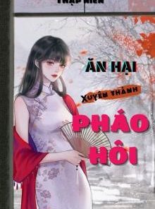 Thập Niên: Ăn Hại Xuyên Thành Pháo Hôi ( DỊch Full )