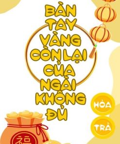 Bàn Tay Vàng Còn Lại Của Ngài Không Đủ ( Dịch Full )