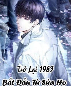 Trở Lại 1983: Bắt Đầu Từ Sửa Họ ( Dịch Full )