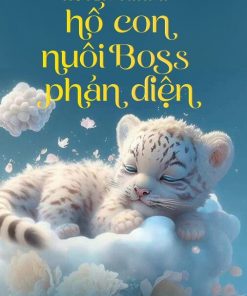 Chị Đây Xuyên Thành Hổ Con Nuôi Boss Phản Diện (Xuyên Sách)