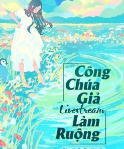 Công Chúa Giả Livestream Làm Ruộng (Dịch Full)
