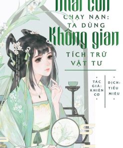 Dẫn Theo Nhãi Con Chạy Nạn: Ta Dùng Không Gian Tích Trữ Vật Tư ( Dịch Full )