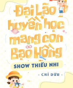 Đại Lão Huyền Học Mang Con Bạo Hồng Show Thiếu Nhi ( Dịch Full )