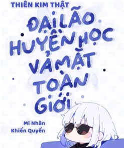Xuyên Thành Thiên Kim Thật, Đại Lão Huyền Học Vả Mặt Toàn Giới ( Dịch Full )