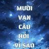 Mười Vạn Câu Hỏi Vì Sao ( Dịch Full )