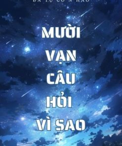 Mười Vạn Câu Hỏi Vì Sao ( Dịch Full )