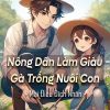 Nông dân làm giàu gà trống nuôi con (Dịch Full)