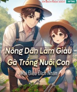 Nông dân làm giàu gà trống nuôi con (Dịch Full)