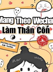 Mang Theo Wechat Làm Thần Côn (Dịch Full)