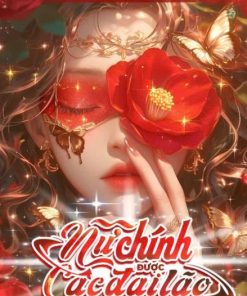 Nữ Chính Được Các Đại Lão Nuôi Lớn ( Dịch Full )