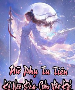Nữ Phụ Tu Tiên: Kẻ Nào Dám Cướp Vận Khí Của Ta ( Dịch Full )