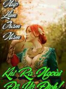 Núp Lùm Trăm Năm, Khi Ra Ngoài Đã Vô Địch ! ( Dịch Full )