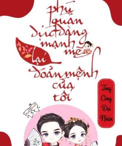 Phu Quân Dịu Dàng Mạnh Mẽ Lại Đoản Mệnh Của Tôi ( Dịch Full )