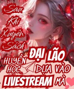 Sau Khi Xuyên Sách Đại Lão Huyền Học Dựa Vào Livestream Mà Thắng Lớn ( Dịch Full )