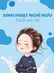 Sinh Hoạt Nghỉ Hưu Ở Giới Giải Trí (Dịch Full)