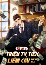 Ta Có 9 Triệu Tỷ Tiền Liếm Cẩu
