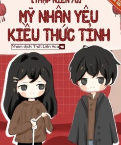[Thập Niên 70] Mỹ Nhân Yêu Kiều Thức Tỉnh (Dịch Full)