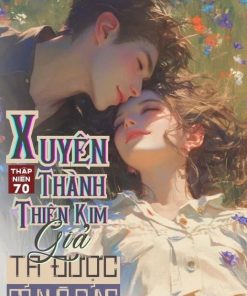 Thập Niên 70: Xuyên Thành Thiên Kim Giả, Ta Được Cả Nhà Sủng (Dịch Full)