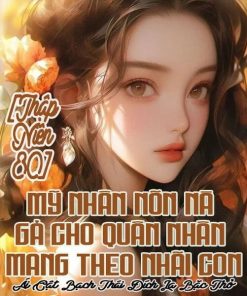 [Thập Niên 80] Mỹ Nhân Nõn Nà Gả Cho Quân Nhân Mang Theo Nhãi Con (Dịch Full)