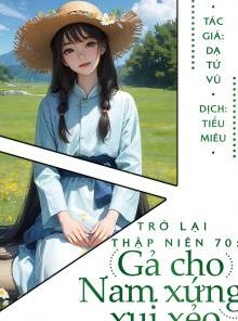 Trở Lại Thập Niên 70: Gả Cho Nam Xứng Xui Xẻo (Dịch Full)