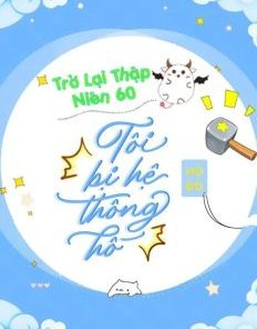 Trở Lại Thập Niên 60 Tôi Bị Hệ Thống Hố ( Dịch Full)