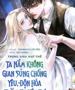 Trọng Sinh Trước Mạt Thế, Ta Nắm Không Gian Sủng Chồng Yêu, Độn Hóa Trăm Tỷ Vật Tư Không Hốt Hoảng (Dịch Full)
