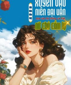 Xuyên Vào Niên Đại Văn, Dựa Vào Hệ Thống Vả Mặt Nữ Chủ Cẩm Lý ( Dịch Full )