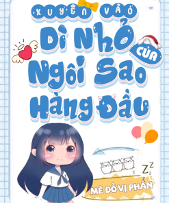 Xuyên Vào Dì Nhỏ Của Ngôi Sao Hàng Đầu ( Dịch Full )