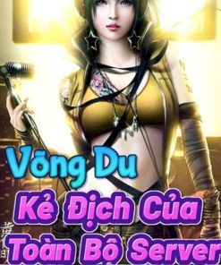 Võng Du : Kẻ Địch Của Toàn Bộ Server (Dịch Full)
