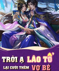 Trời Ạ, Lão Tổ Lại Cưới Thêm Vợ Bé Nữa Rồi ! (Dịch Full)
