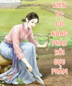 Thập Niên 70: Cô Nàng Pháo Hôi Cực Phẩm ( Dịch Full )
