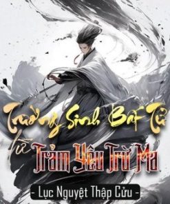 Trường Sinh Bất Tử Từ Trảm Yêu Trừ Ma (Bản Dịch Full)
