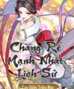 Chàng Rể Mạnh Nhất Lịch Sử - Người ở rể mạnh nhất lịch Sử - Sử Thượng Tối Cường Chuế Tế (Dịch Full)