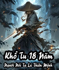 Khổ Tu 18 Năm: Ngươi Nói Ta Là Thiên Mệnh Đại Phản Phái