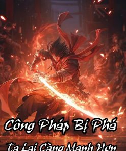 Công Pháp Bị Phá Mất, Ta Càng Mạnh Hơn Full