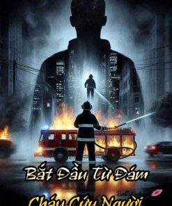 Bắt Đầu Đám Cháy Cứu Người, Nhân Viên Chữa Cháy Ta Bị Phát Sóng Trực Tiếp Full